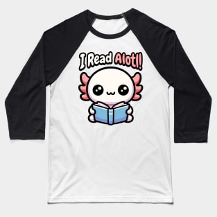 I Read Alotl! Cute Axolotl Pun Baseball T-Shirt